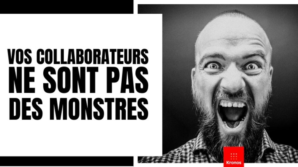 VOS COLLABORATEURS NE SONT PAS DES MONSTRES !